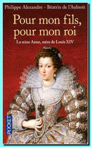 Image de Pour mon fils, pour mon roi. La reine Anne, mère de Louis XIV