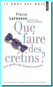 Image de Que faire des crétins? - Les perles du Grand Larousse