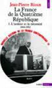 Image de La France de la Quatrième République. Tome 1: L'ardeur et la nécessité 1944-1952