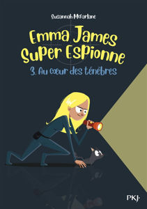 Image de Emma James, super espionne Volume 3, Au coeur des ténèbres