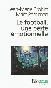 Image de Le football, une peste émotionnelle - La barbarie des stades