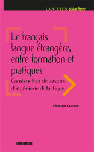 Image de Le français langue étrangère : entre formation et pratiques : construction de savoirs d'ingénierie didactique