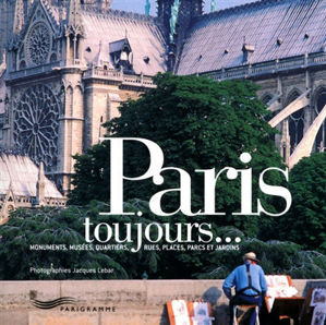 Image de Paris toujours... : monuments, musées, quartiers, rues, places, parcs et jardins