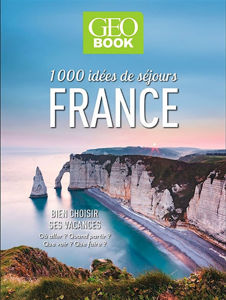 Image de 1.000 idées de séjours en France : bien choisir ses vacances : où aller ? quand partir ? que voir ? que faire ?