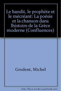 Image de Le bandit, le prophète et le mécréant. La Poésie et la Chanson dans l'Histoire de la Grèce moderne