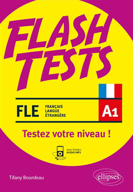 Image de FLE niveau A1, flash tests : testez votre niveau de français ! : vocabulaire, grammaire, conjugaison, culture