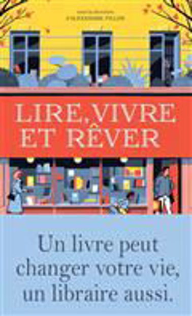 Image de Lire, vivre et rêver : un livre peut changer votre vie, un libraire aussi