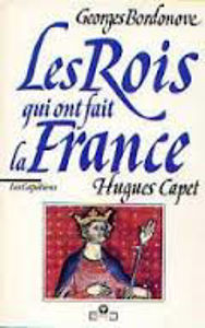 Image de Les Rois qui ont fait la France. Les Capétiens. Hugues Capet