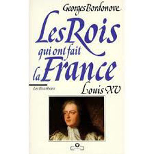 Image de Les Rois qui ont fait la France. Les Bourbons. Louis XV