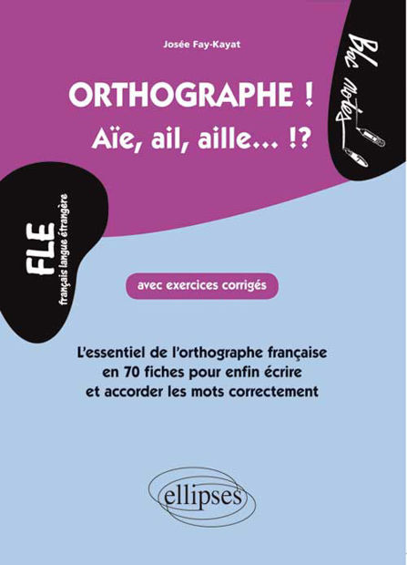 Image de FLE. L'essentiel de l'orthographe en 70 fiches avec exercices corrigés (niveau 2)