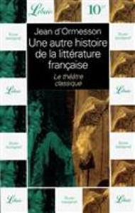 Image de Une Autre Histoire de la Littérature Française. Le Théâtre classique