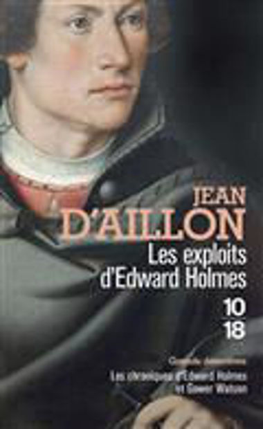 Image de Les exploits d'Edward Holmes : les chroniques d'Edward Holmes sous la régence du duc de Bedford et durant la cruelle et sanglante guerre entre les Armagnacs et les Bourguignons
