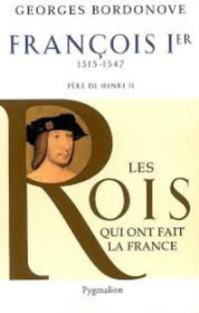 Image de François Ier 1515-1547, Les Rois qui ont fait la France