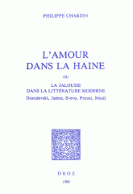 Image de L'Amour dans la Haine ou la Jalousie dans la littérature moderne: Dostoïevski,James, Svevo, Proust, Musil.