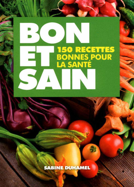 Image de Bon et Sain - 150 recettes bonnes pour la santé