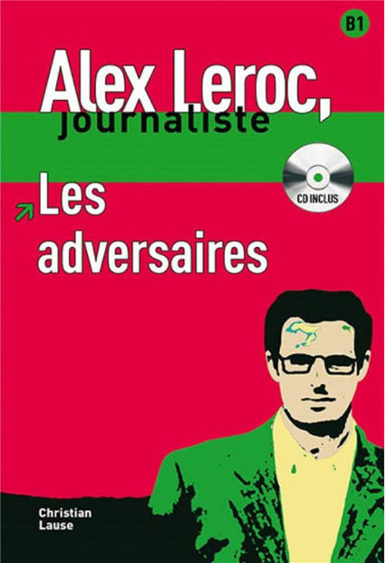 Image de Alex Leroc, journaliste - Les adversaires (DELF B1 avec CD)