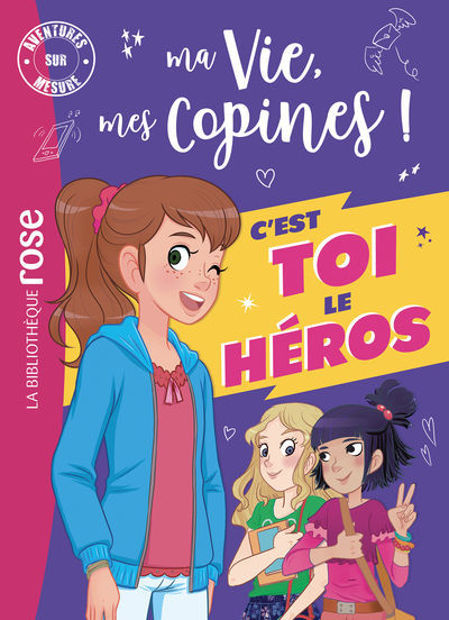 Image de Ma vie, mes copines ! : c'est toi le héros