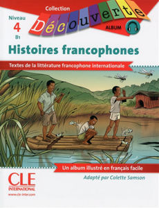 Image de Histoires francophones : textes de la littérature francophone internationale : niveau 4, B1