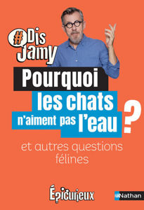 Image de Dis Jamy- Pourquoi les chats n'aiment pas l'eau ? et autres questions félines... Epicurieux