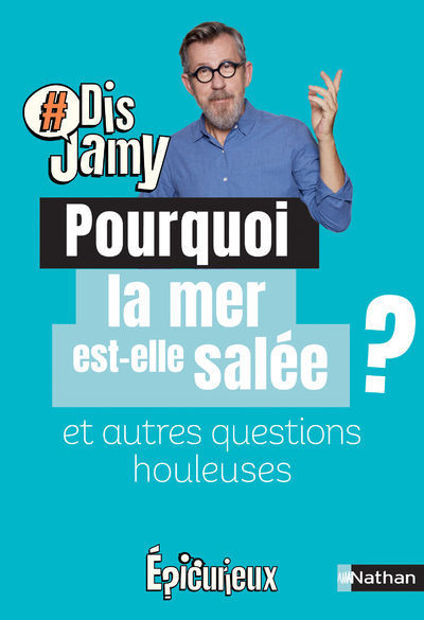 Image de Dis Jamy- Pourquoi la mer est-elle salée ? et autres questions houleuses... Epicurieux