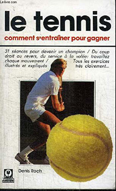 Image de Le tennis. Comment s'entraîner pour gagner