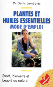 Image de Plantes et huiles essentielles - mode d'emploi