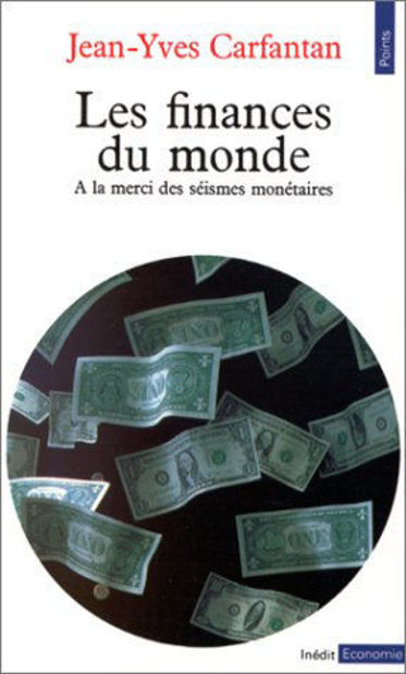 Image de Les Finances du monde. A la merci des séïsmes monétaires.