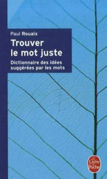 Image de Trouver le mot juste : dictionnaire des idées suggérées par les mots