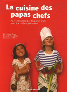 Εικόνα της La cuisine des papas chefs - 42 recettes créées par des grands chefs pour leurs enfants gourmands