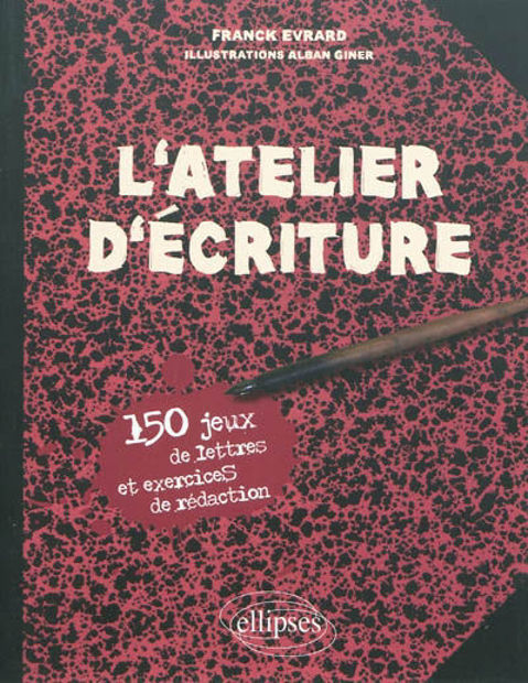 Image de L'atelier d'écriture : 150 jeux de lettres et exercices de rédaction