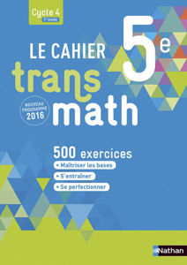 Εικόνα της Le cahier transmath, 5e, cycle 4, 1re année : 500 exercices : nouveau programme 2016