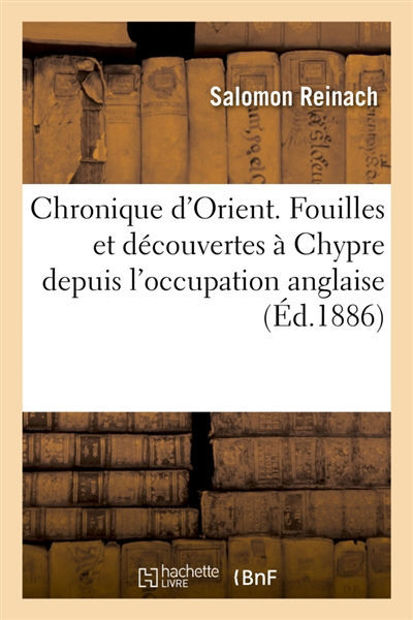 Image de Chronique d'Orient. Fouilles et découvertes à Chypre depuis l'occupation anglaise