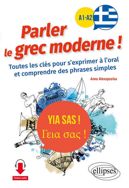 Image de Yia sas ! parler le grec moderne ! : A1-A2 : toutes les clés pour s'exprimer à l'oral et comprendre des phrases simples