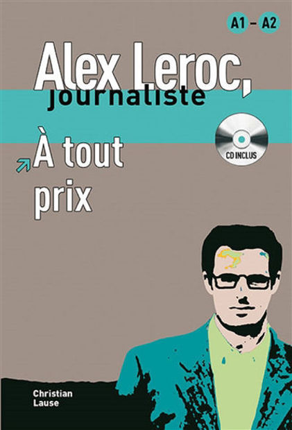 Image de Alex Leroc, journaliste - A tout prix (Delf A1/A2 avec CD)