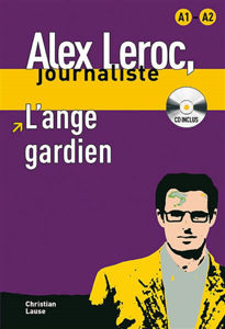 Image de Alex Leroc, journaliste - L'ange gardien (DELF A1/A2 avec CD)