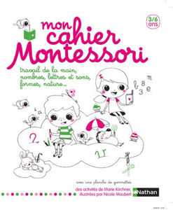 Image de Mon cahier Montessori 3-6 ans : travail de la main, nombres, lettres et sons, formes, nature...