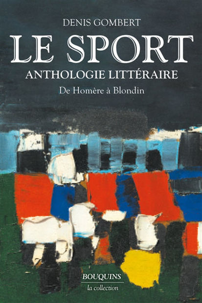 Image de Le sport : anthologie littéraire : de Homère à Blondin