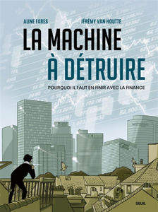 Image de La machine à détruire : pourquoi il faut en finir avec la finance