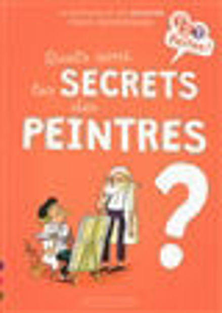 Image de Quels sont les secrets des peintres ? : 10 questions et des activités pour comprendre