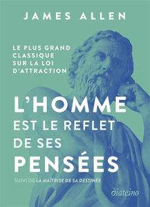 Image de L'homme est le reflet de ses pensées : le plus grand classique sur la loi de l'attraction Suivi deLa maîtrise de sa destinée