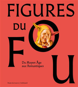 Image de Figures du fou : du Moyen Age aux romantiques : exposition, Paris, Musée du Louvre, du 16 octobre 2024 au 3 février 2025