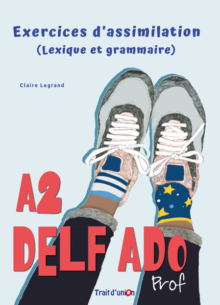 Image de DELF ADO A2 Exercices d'Assimilation (lexique et grammaire) PROF  NOUVEAU FORMAT